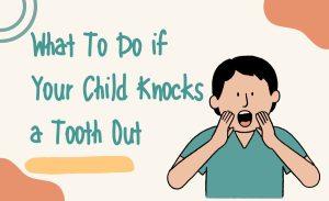 What To Do if Your Child Knocks a Tooth Out